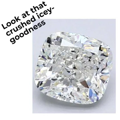 image of a "crushed ice" cushion cut diamond with the phrase "look at that crushed icey-goodness"