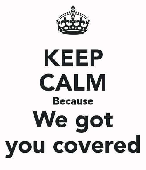 Keep calm because we got you covered